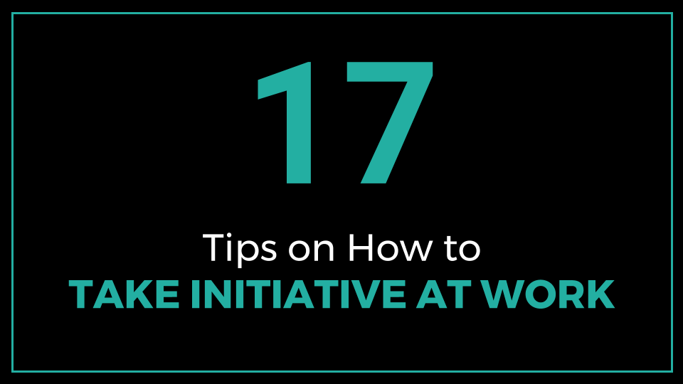 17 Tips on How to Take Initiative at Work